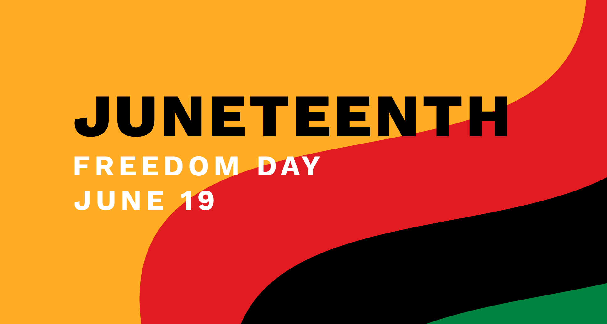 Juneteenth Freedom Day. June 19. Black text on a yellow background. Red, black, and green waves at right.